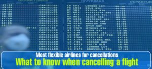 What to know when cancelling a flight to & From USA: Travel experts Tips