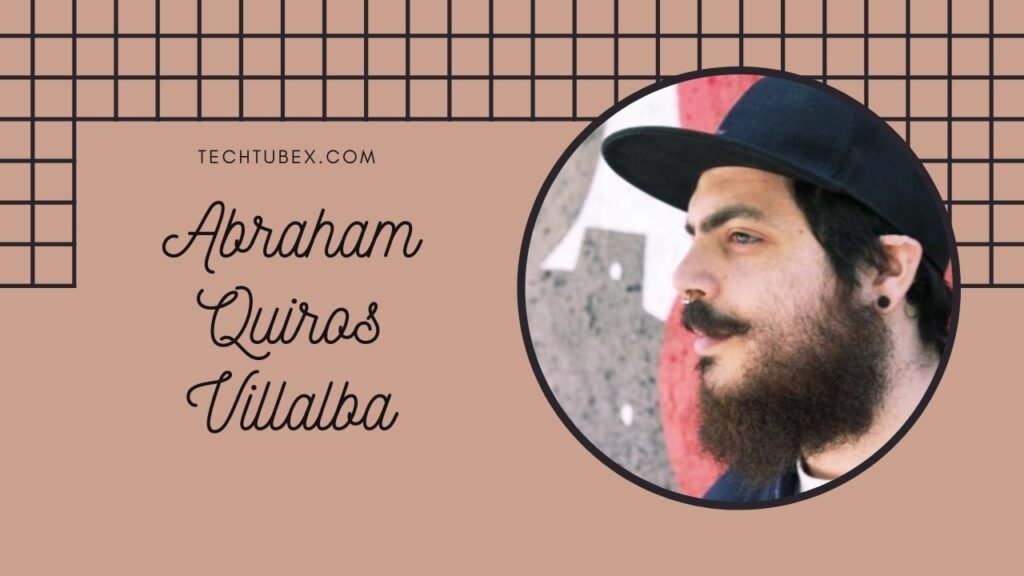 Abraham Quiros Villalba Who Is He and What Is His Story?
